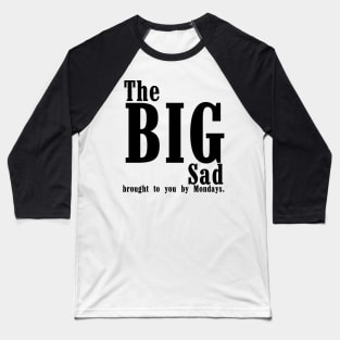 The big sad brought to you my Mondays Baseball T-Shirt